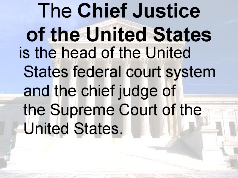 The Chief Justice  of the United States  is the head of the